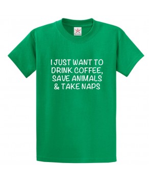 I Just Want To Drink Coffee, Save Animals and Take Naps Unisex Classic Kids and Adults T-shirt for introverts